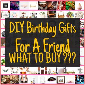 DIY Birthday Gifts For A Friend [TOP PICKS]