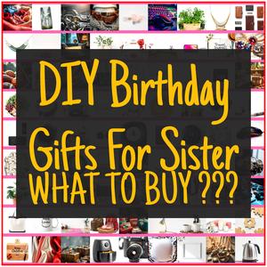 DIY Birthday Gifts For Sister [TOP PICKS]