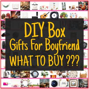 DIY Box Gifts For Boyfriend [TOP PICKS]