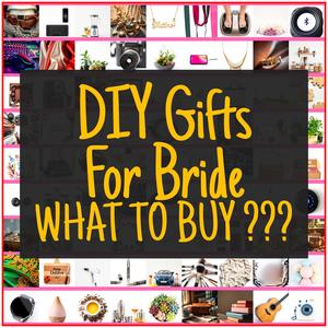 DIY Gifts For Bride [TOP PICKS]