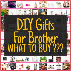 DIY Gifts For Brother [TOP PICKS]