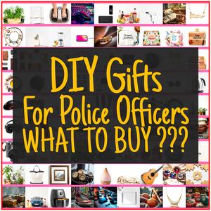 DIY Gifts For Police Officers [TOP PICKS]
