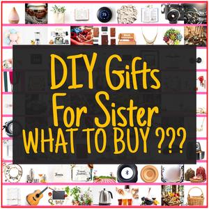 DIY Gifts For Sister [TOP PICKS]