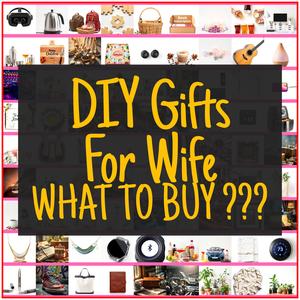 DIY Gifts For Wife [TOP PICKS]