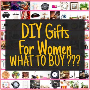 DIY Gifts For Women [TOP PICKS]