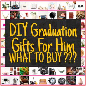 DIY Graduation Gifts For Him [TOP PICKS]