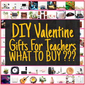 DIY Valentine Gifts For Teachers [TOP PICKS]