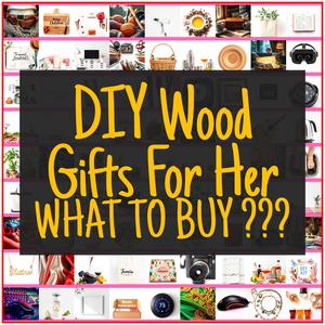 DIY Wood Gifts For Her [TOP PICKS]