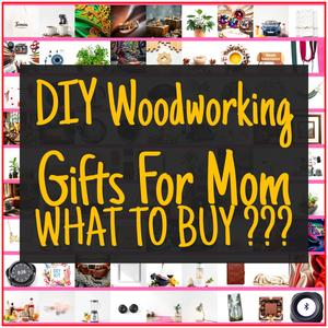 DIY Woodworking Gifts For Mom [TOP PICKS]