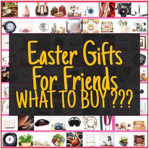 Easter Gifts For Friends [TOP PICKS]