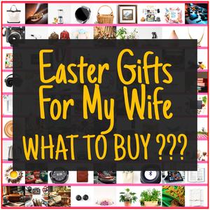 Easter Gifts For My Wife [TOP PICKS]