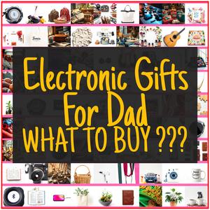 Electronic Gifts For Dad [TOP PICKS]