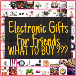 Electronic Gifts For Friends [TOP PICKS]