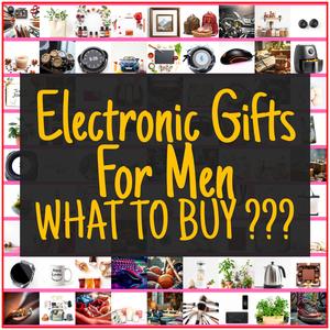 Electronic Gifts For Men [TOP PICKS]