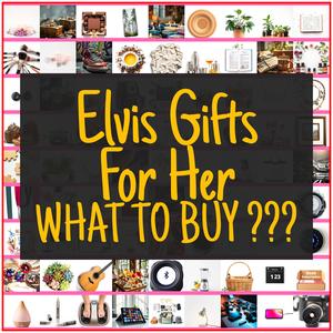 Elvis Gifts For Her [TOP PICKS]
