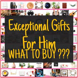 Exceptional Gifts For Him [TOP PICKS]