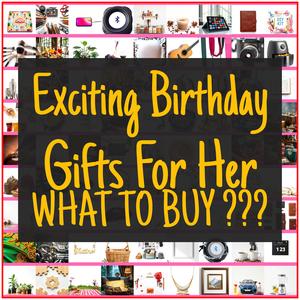Exciting Birthday Gifts For Her [TOP PICKS]