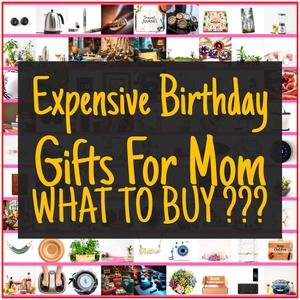Expensive Birthday Gifts For Mom [TOP PICKS]