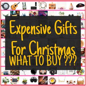 Expensive Gifts For Christmas [TOP PICKS]