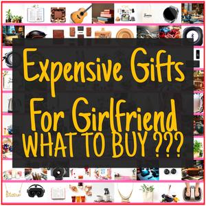 Expensive Gifts For Girlfriend [TOP PICKS]