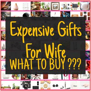 Expensive Gifts For Wife [TOP PICKS]