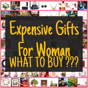 Expensive Gifts For Woman [TOP PICKS]