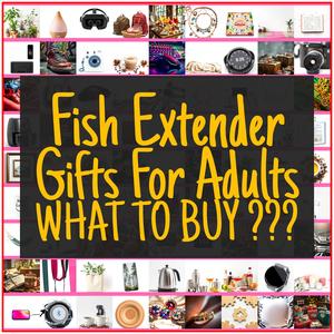 Fish Extender Gifts For Adults [TOP PICKS]
