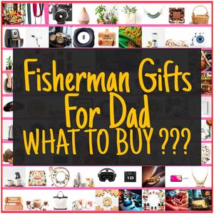 Fisherman Gifts For Dad [TOP PICKS]