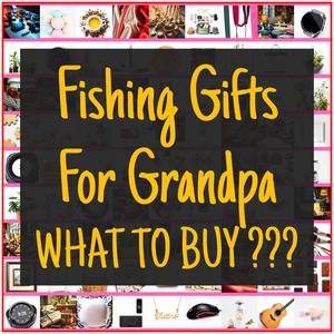 Fishing Gifts For Grandpa [TOP PICKS]