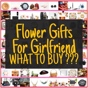 Flower Gifts For Girlfriend [TOP PICKS]