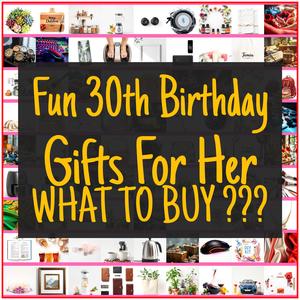 Fun 30th Birthday Gifts For Her [TOP PICKS]