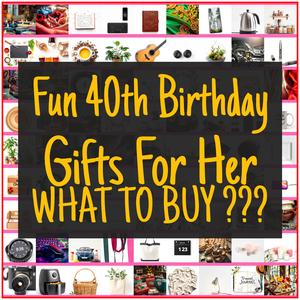 Fun 40th Birthday Gifts For Her [TOP PICKS]