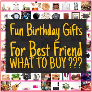 Fun Birthday Gifts For Best Friend [TOP PICKS]