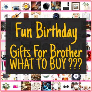 Fun Birthday Gifts For Brother [TOP PICKS]