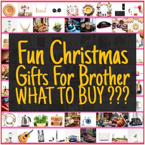 Fun Christmas Gifts For Brother [TOP PICKS]