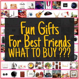 Fun Gifts For Best Friends [TOP PICKS]