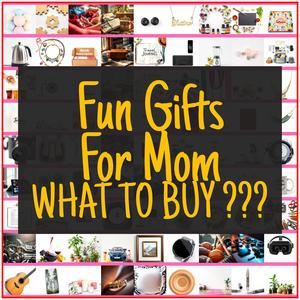 Fun Gifts For Mom [TOP PICKS]