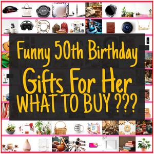 Funny 50th Birthday Gifts For Her [TOP PICKS]