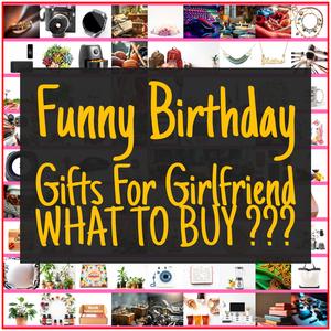 Funny Birthday Gifts For Girlfriend [TOP PICKS]