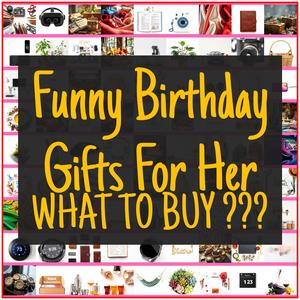 Funny Birthday Gifts For Her [TOP PICKS]