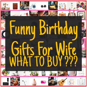Funny Birthday Gifts For Wife [TOP PICKS]