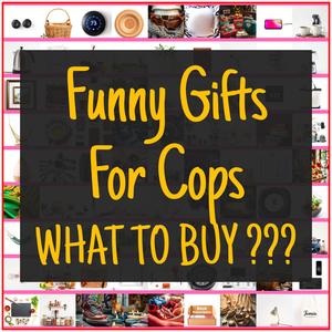 Funny Gifts For Cops [TOP PICKS]