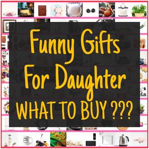 Funny Gifts For Daughter [TOP PICKS]