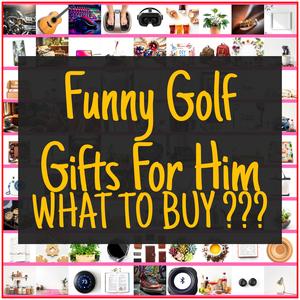 Funny Golf Gifts For Him [TOP PICKS]