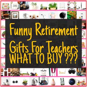 Funny Retirement Gifts For Teachers [TOP PICKS]