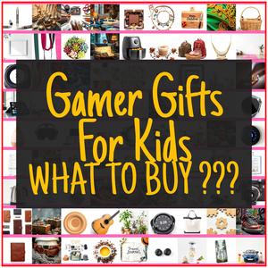 Gamer Gifts For Kids [TOP PICKS]