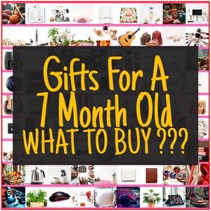 Gifts For A 7 Month Old [TOP PICKS]