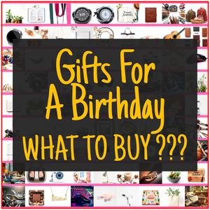 Gifts For A Birthday [TOP PICKS]