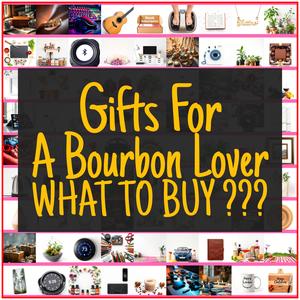 Gifts For A Bourbon Lover [TOP PICKS]