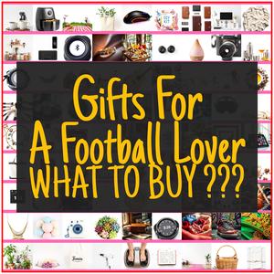 Gifts For A Football Lover [TOP PICKS]